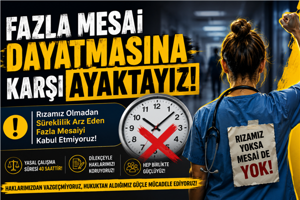 Fazla Mesai Dayatmasına Karşı Ayaktayız!